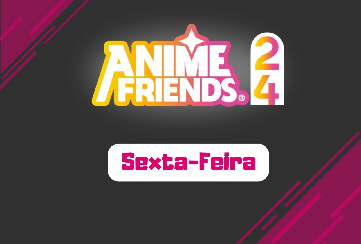 Sexta de Anime Friends