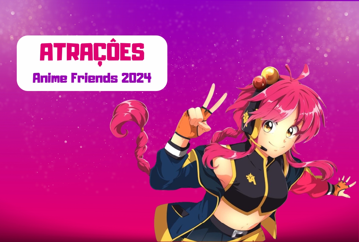 Atrações Internacionais Anime Friends