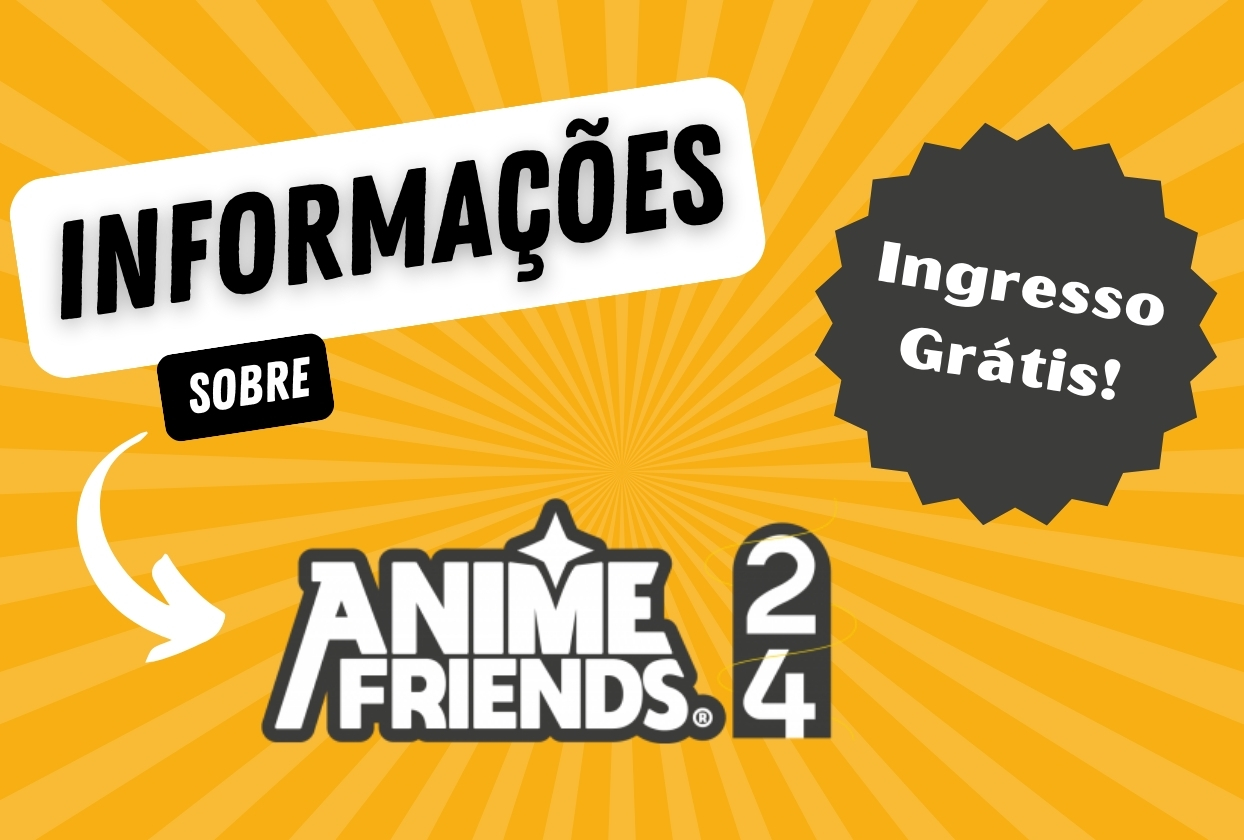 Informações sobre Anime Friends 2024