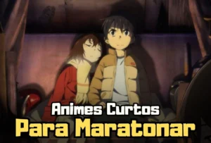 Animes curtos para Maratonar