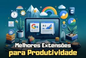 Extensões do Google para Produtividade