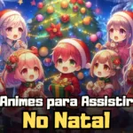 Animes para Assistir no Natal