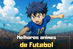 Melhores Animes de Futebol