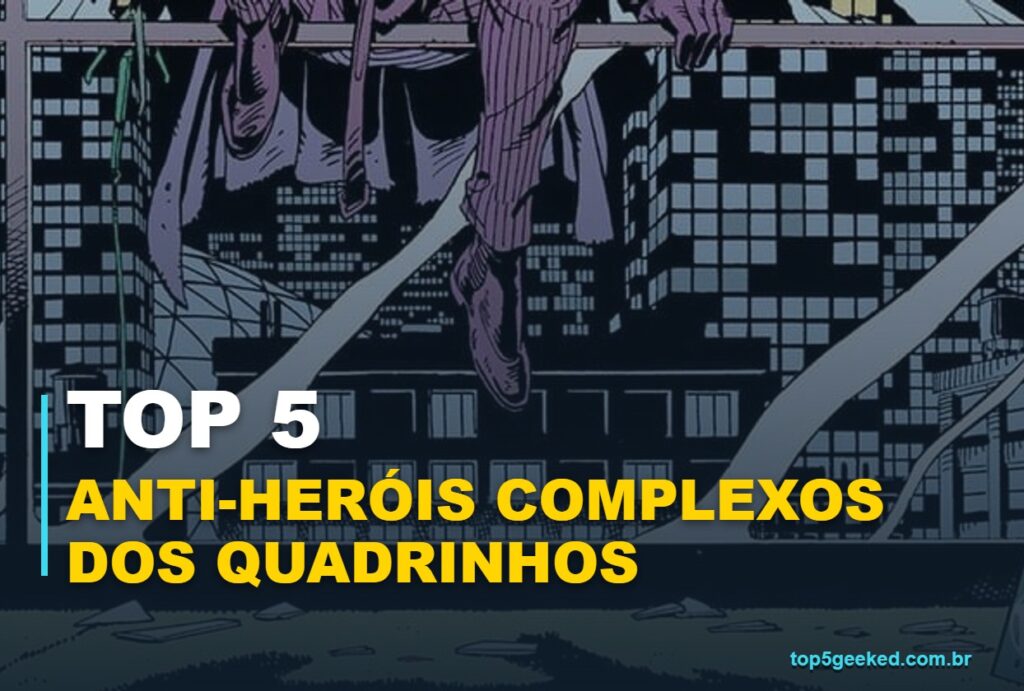 Capa Top 5 Geeked Anti-Heróis Complexos Dos Quadrinhos