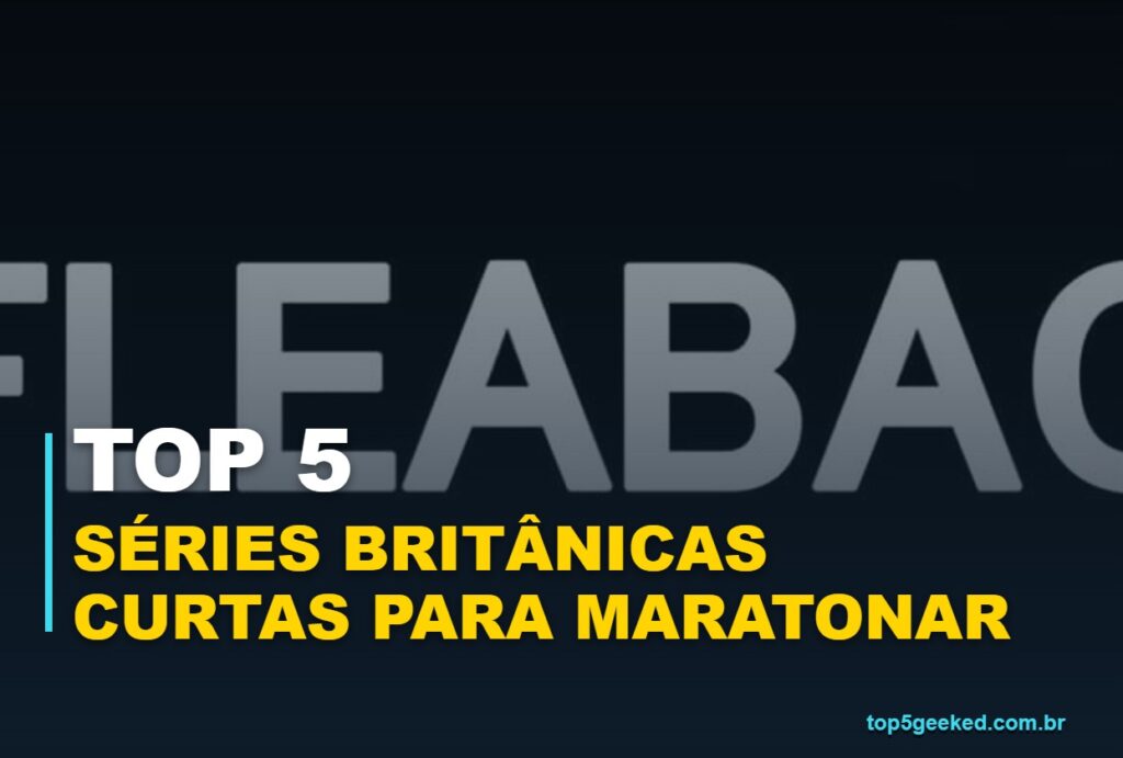 Capa Top 5 Geeked Séries Britânicas Curtas Para Maratonar