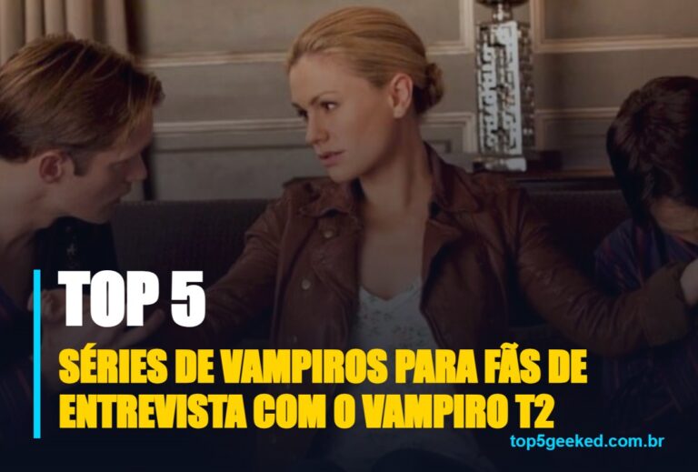 ⭐ TOP 5 Séries de Vampiros Para Fãs de Entrevista com o Vampiro T2!