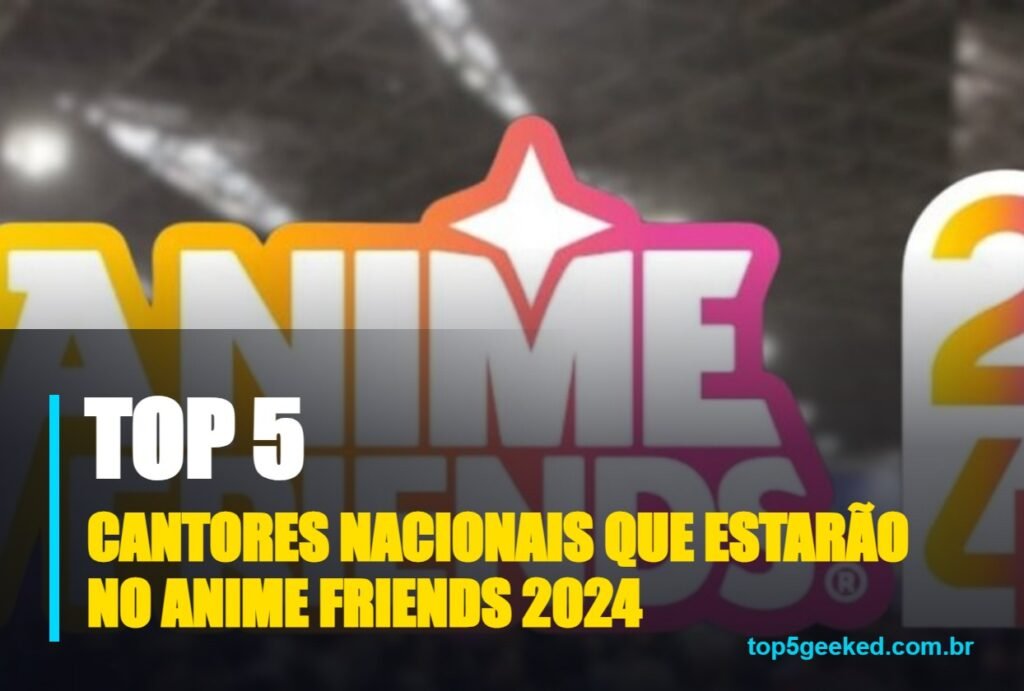 cantores nacionais que estarão no anime friends 2024 - capa do Top 5 Geeked