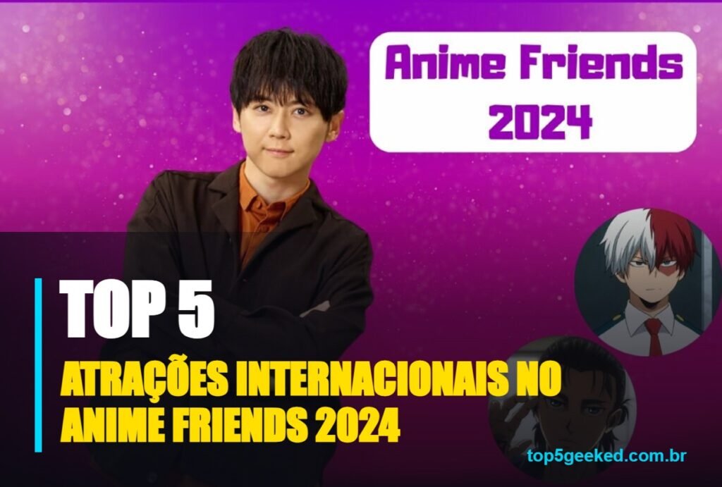 atrações internacionais no anime friends 2024 - capa do Top 5 Geeked