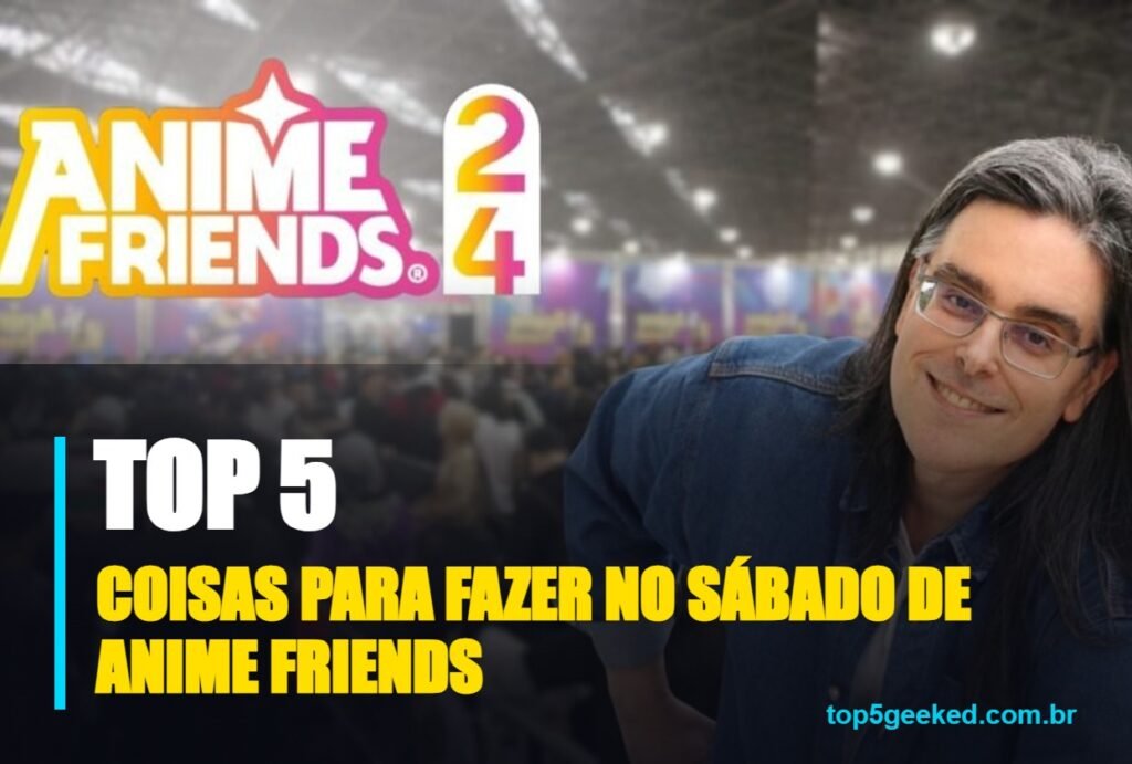 coisas para fazer no sábado de anime friends - capa do Top 5 Geeked