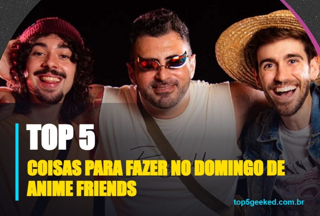 coisas para fazer no domingo de anime friends - capa do Top 5 Geeked