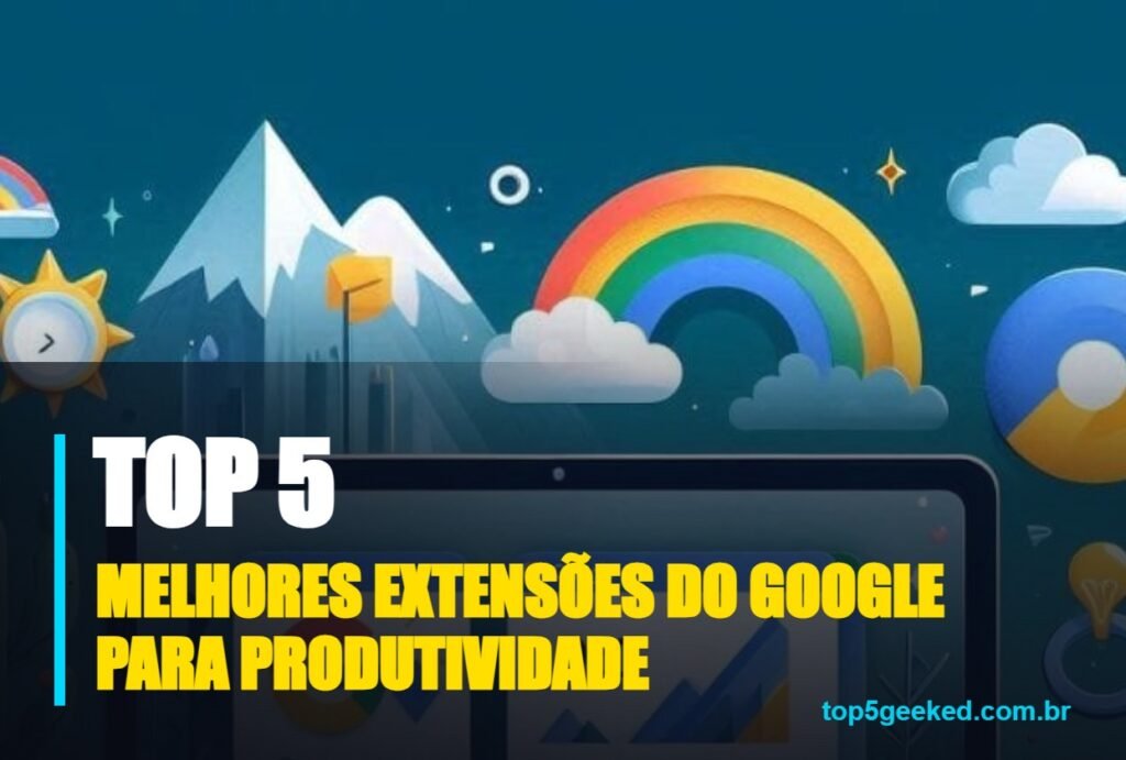 melhores extensões do google para produtividade - capa do Top 5 Geeked