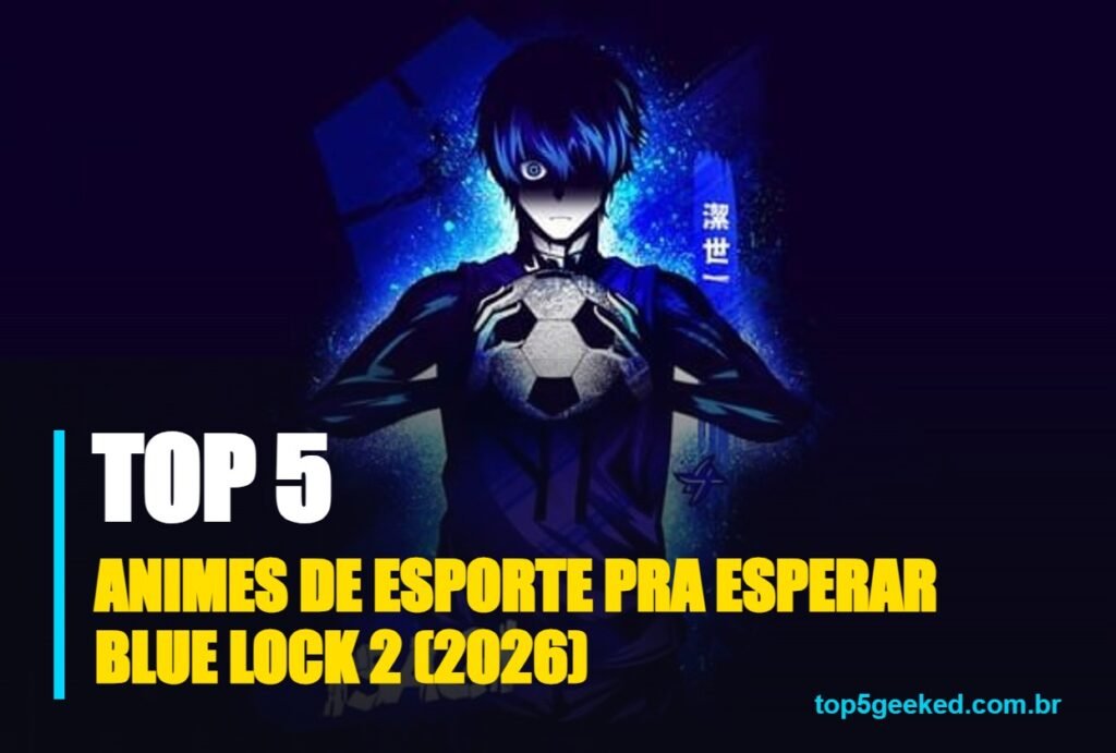 animes de esporte pra esperar blue lock 2 (2026) - capa do Top 5 Geeked