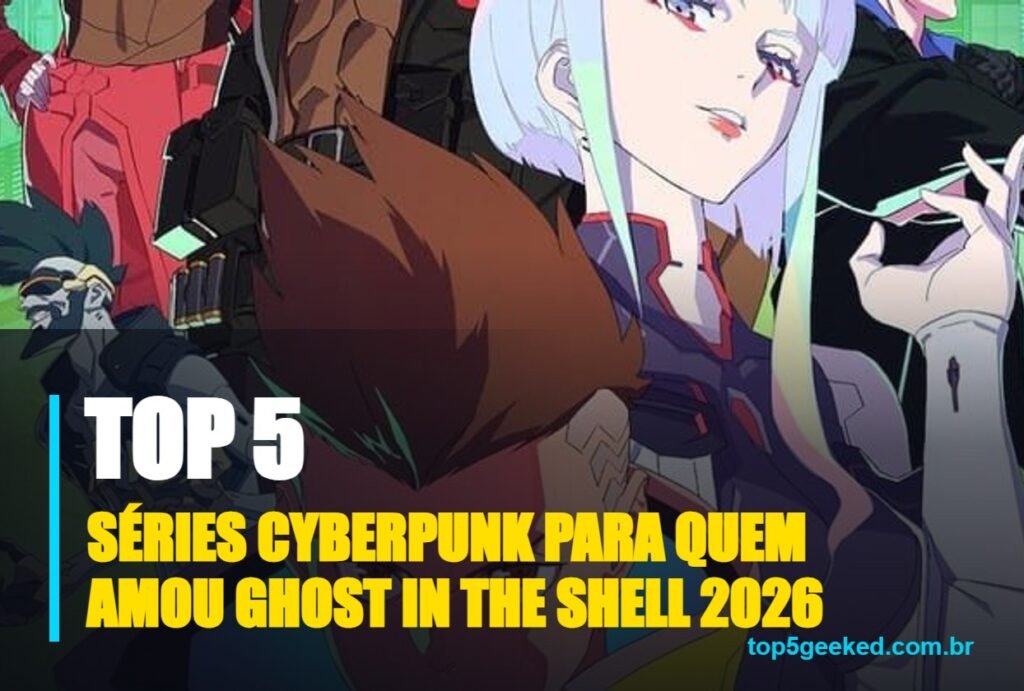 séries cyberpunk para quem amou ghost in the shell 2026 - capa do Top 5 Geeked